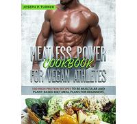 Meatless Power Cookbook For Vegan Athletes: 100 High Protein Recipes to be Muscular and Plant-Based Diet Meal Plans for Beginners (with pictures)