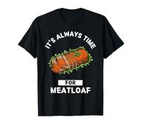 Meatloaf Food Lover It's Always Time For Eating Meatloaf T-Shirt