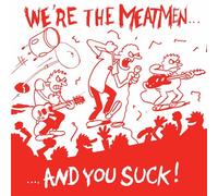 Meatmen - We Re the Meatmen and You Suck