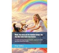 Mebu, The Corgi and the Rainbow Bridge: The Dog Who Came Back From Heaven: A corgi’s journey through heaven… and back to the one who loved him most. (The Corgi Adventure Club)