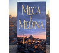 Meca e Medina: A História das Cidades Mais Sagradas do Islão