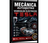 MECÁNICA AUTOMOTRIZ DE VEHÍCULOS ELÉCTRICOS TESLA (MECÁNICA AUTOMOTRIZ PARA EMPRENDER: CREA Y GESTIONA TU PROPIO TALLER)