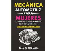 Mecánica Automotriz para Mujeres: Aprende mecánica del automóvil desde cero, paso a paso