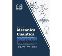 MECÁNICA CUÁNTICA - Claro, directo y amigable: Guía fácil para entender la mecánica (Mundo y Ciencias)
