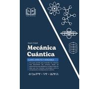 MECÁNICA CUÁNTICA - Claro, directo y amigable: Guía fácil para entender la mecánica (Mundo y Ciencias)