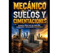 MECÁNICA DE SUELOS Y CIMENTACIONES Manual práctico de análisis, ejercicios y aplicación geotécnica