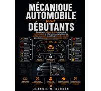 Mécanique automobile pour débutants: Décodez votre tableau de bord, comprenez le fonctionnement de votre voiture, diagnostiquez les problèmes courants ... à des organigrammes de diagnostic simples..