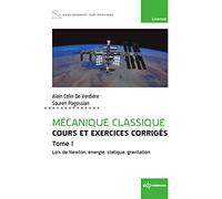Mécanique classique Tome 1 - Cours et exercices corrigés - Tome 1: Lois de Newton, énergie, statique, gravitation