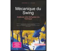 Mécanique du Swing: Améliorez votre Golf grâce à la Technique