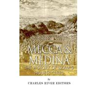 Mecca and Medina: The History of Islam's Holiest Cities
