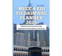Mecca Eid Pilgrimage Planner 2026: Crowd navigation, ritual sequencing and arrival logistics (2026 Travel, Tour and Vacation Guide Books)