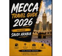 Mecca Travel Guide 2026: Exploring Saudi Arabia