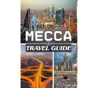 Mecca Travel Guide: Exploring Global Muslim Unity and Equality, Stand at Mount Arafat for Forgiveness, Visit the Cave of Hira on Jabal al-Noor in the land of Umm al-Qura