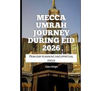 Mecca Umrah Journey During Eid 2026: Peak-day planning and spiritual focus: 69 (2026 Travel, Tour and Vacation Guide Books)