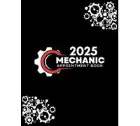 Mechanic Appointment Book 2025: Weekly and Daily Dated Planner from 7 AM to 8.45 PM with 15-Minute Slots for Auto Repair Business, To Do Lists, Client Contact Details, 52 Weeks (12 Month).
