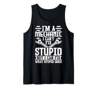 Mechanic - Can’t Fix Stupid But I Can Fix What Stupid Does Tank Top