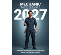 Mechanic Daily Planner 2027: Daily Organizer for Professional Mechanics | Job Scheduler, Work Order Tracker & Weekly Planning | 6x9 Portable Planner: ... More Clients & Grow Your Mechanic Business