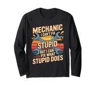 Mechanic I Can't Fix Stupid But I Can Fix What Stupid Does Long Sleeve T-Shirt
