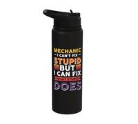 Mechanic I Can't fix Stupid but I can fix What Stupid Does Stainless Steel Insulated Water Bottle