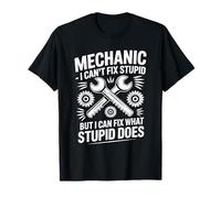 Mechanic I Can't Fix Stupid But I Can Fix What Stupid Does T-Shirt