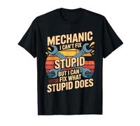 Mechanic I Can't Fix Stupid But I Can Fix What Stupid Does T-Shirt