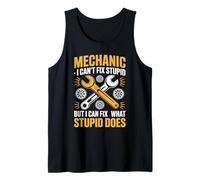 Mechanic I Can't Fix Stupid But I Can Fix What Stupid Does Tank Top