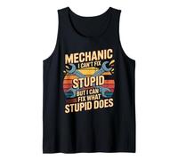 Mechanic I Can't Fix Stupid But I Can Fix What Stupid Does Tank Top