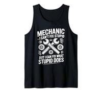 Mechanic I Can't Fix Stupid But I Can Fix What Stupid Does Tank Top