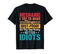 Mechanic I Try To Make Things Idiot Proof But They Keep T-Shirt