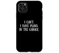 Mechanic Quote: I Can't I Have Plans In The Garage Auto Car Case for iPhone 11 Pro Max