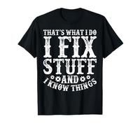 Mechanic - That’s What I Do I Fix Stuff And I Know Things T-Shirt