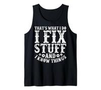 Mechanic - That’s What I Do I Fix Stuff And I Know Things Tank Top