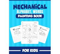 Mechanical Alphabet: Learn Letters, Words & Coloring with Mechanical Parts for Kids: A Fun Educational Book for Kids to Explore Letters, Handwriting, and Coloring Through Mechanical Wonders