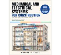 Mechanical and Electrical Systems for Construction: An Illustrated Introduction to HVAC, Plumbing, Electrical, and Fire Protection