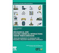 Mechanical and Electro-chemical Interactions under Tribocorrosion: From Measurements to Modelling for Building a Relevant Monitoring Approach: Volume ... of Corrosion (EFC) Series, Volume 70)