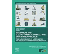 Mechanical and Electro-chemical Interactions under Tribocorrosion: From Measurements to Modelling for Building a Relevant Monitoring Approach: Volume ... of Corrosion (EFC) Series, Volume 70)