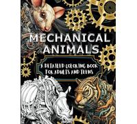 Mechanical Animals: A Detailed Coloring Book For Adults and Teens (The Mechanical Coloring Series)