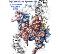 Mechanical Animals Volume II - 35 Steampunk-Inspired Coloring Pages