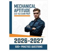 Mechanical Aptitude (CS-15) Exam Prep 2026-2027: Complete Subject Overview with 500+ Practice Items, Answer Keys, and Step-by-Step Explanations