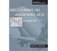 Mechanical Assemblies:: Their Design, Manufacture, and Role in Product Development (Oxford Series on Advanced Manufacturing)
