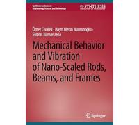 Mechanical Behavior and Vibration of Nano-Scaled Rods, Beams, and Frames (Synthesis Lectures on Engineering, Science, and Technology)