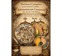 Mechanical Computers of the Ancient Cosmos - Astronomicum Caesareum: The Art & Craft Edition (With Blank-Backed Pages for Posters, Models, and Decor)