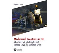 Mechanical Creations in 3D: A Practical Look into Complex and Technical Setups for Animation & VFX