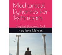 Mechanical Dynamics For Technicians: Simplest Dynamics Book