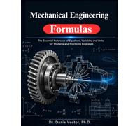 Mechanical Engineering Formulas: The Essential Reference of Equations, Variables, and Units for Students and Practicing Engineers