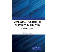 Mechanical Engineering Practices in Industry : A Beginner’s Guide