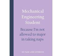Mechanical Engineering Student - Because I'm not allowed to major in taking naps: 150 Page Lined Notebook