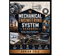 Mechanical Engineering System Handbook: Materials, Fasteners, Bearings, Gears, and Failure Analysis in One Reference
