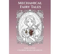 Mechanical Fairy Tales: Dark Gothic Coloring Book for Adults