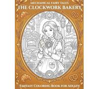 Mechanical Fairy Tales: The Clockwork Bakery: Fantasy Coloring Book for Adults